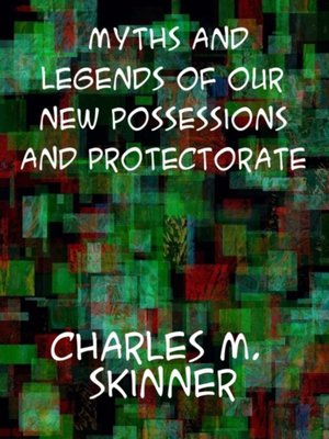 cover image of Myths and Legends of our New Possessions and Protectorate